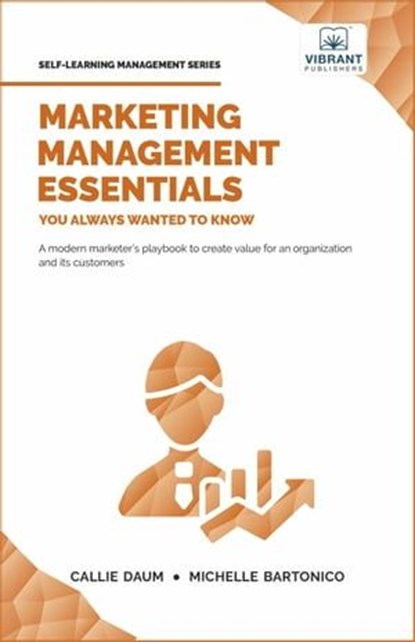 Marketing Management Essentials You Always Wanted To Know, Vibrant Publishers ; Callie Daum ; Michelle Bartonico - Ebook - 9781636511795