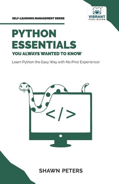 Python Essentials You Always Wanted to Know, Shawn Peters ; Vibrant Publishers - Paperback - 9781636512938