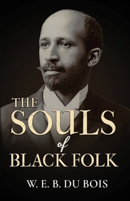 The Souls of Black Folk, W. E. Burghardt Du Bois - Paperback - 9781636521619