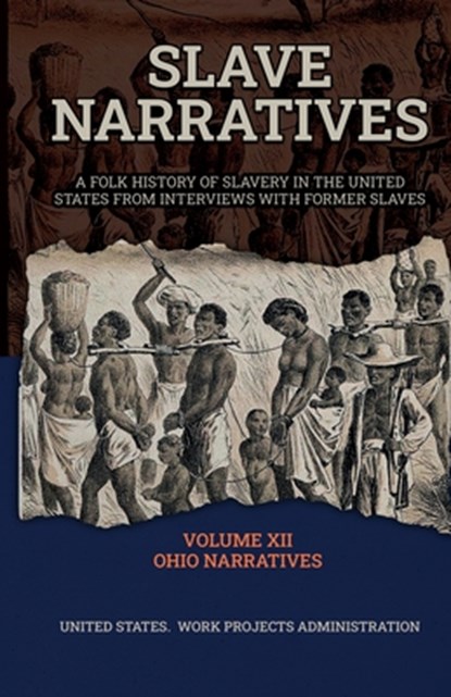SLAVE NARRATIVES VOLUME XII OHIO NARRATIVES, Wp Administration - Paperback - 9781636522265