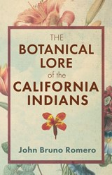 The Botanical Lore of the California Indians - John Bruno Romero - 9781636522845