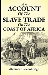 An account of the slave trade on the coast of Africa - Alexander Falconbridge - 9781636523637