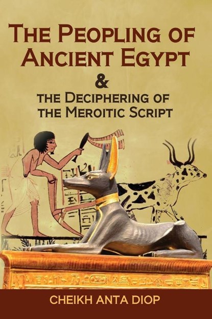 The Peopling of Ancient Egypt & the Deciphering of the Meroitic Script, Cheikh Anta Diop ; Uwa Afu - Paperback - 9781636524252