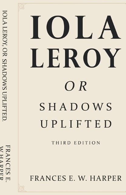 Iola Leroy, Or Shadows Uplifted, Frances E. W. Harper - Paperback - 9781636524368