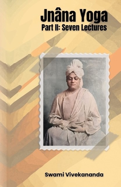 Jnâna Yoga, Part II Seven Lectures, Swami Vivekananda - Paperback - 9781636525181