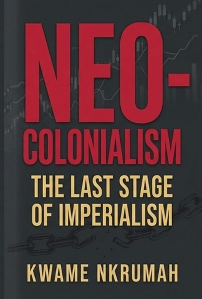 Neo-Colonialism, Kwame Nkrumah - Paperback - 9781636525358