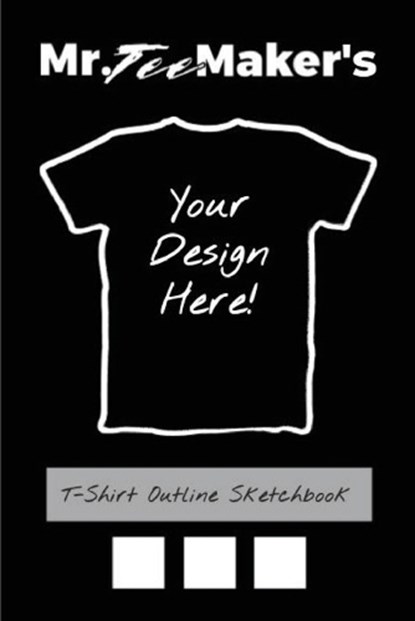 T-Shirt Outline Sketchbook: Tee Shirt Design Ideas Journal to Make Your Own Merch, Mr Tee Maker - Paperback - 9781636570716