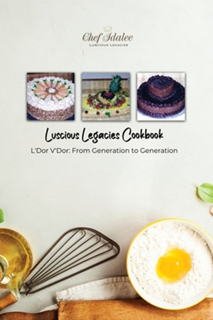 Luscious Legacies Cookbook: L'Dor V'Dor: From Generation to Generation, Chef Idalee a. Cathcart - Paperback - 9781636612782