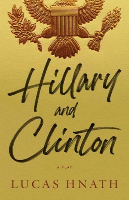 Hillary and Clinton, Lucas Hnath - Paperback - 9781636702605