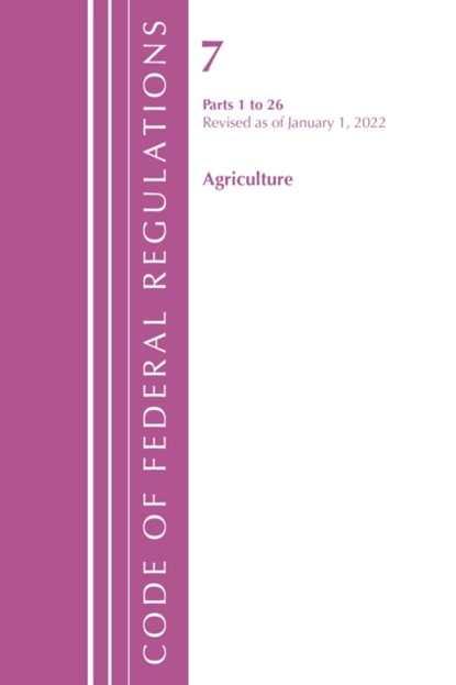 Code of Federal Regulations, Title 07 Agriculture 1-26, Revised as of January 1, 2022, Office of the Federal Register (U.S.) - Paperback - 9781636711195