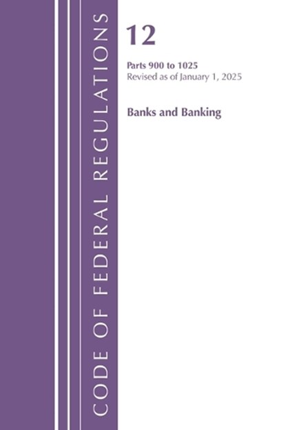 Code of Federal Regulations, Title 12 Banks and Banking 900-1025, Revised as of January 1, 2025, Office of the Federal Register (U.S.) - Paperback - 9781636711577