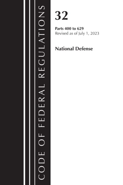 Code of Federal Regulations, Title 32 National Defense 400-629, Revised as of July 1, 2023, Office Of The Federal Register (U.S.) - Paperback - 9781636715766