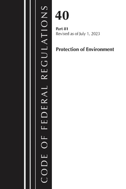 Code of Federal Regulations, Title 40 Protection of Environment 81, Revised as of July 1, 2025, Office of the Federal Register (U.S.) - Paperback - 9781636716145