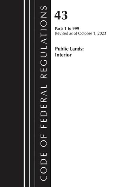 Code of Federal Regulations, TITLE 43 PUBLIC LANDS 1-999, Revised as of October 1, 2025, Office of the Federal Register (U.S.) - Paperback - 9781636716411