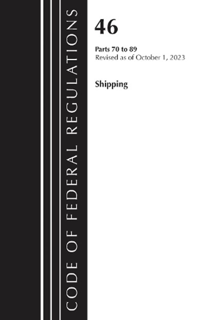 Code of Federal Regulations, TITLE 46 SHIPPING 70-89, Revised as of October 1, 2023, Office of the Federal Register (U.S.) - Paperback - 9781636716527