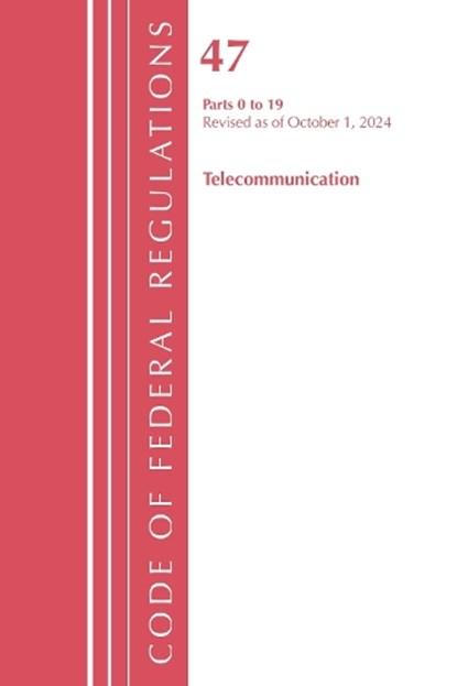 Code of Federal Regulations, Title 47 Telecommunication 0-19, Revised as of October 1, 2024, Office of the Federal Register (U.S.) - Paperback - 9781636716596
