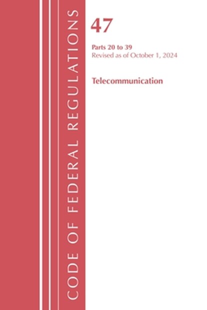 Code of Federal Regulations, Title 47 Telecommunications 20-39, Revised as of October 1, 2024, Office of the Federal Register (U.S.) - Paperback - 9781636716602