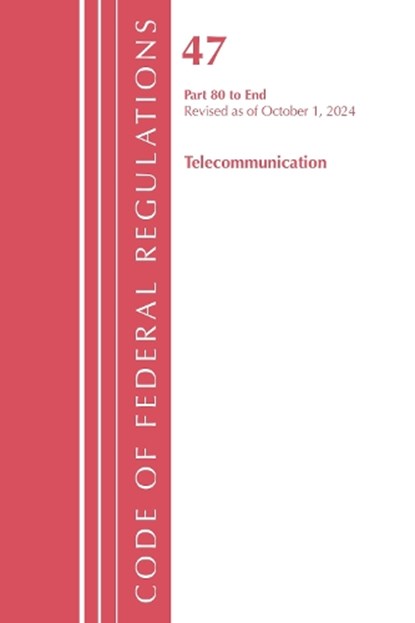 Code of Federal Regulations, Title 47 Telecommunication 80-End, Revised as of October 1, 2024, Office of the Federal Register (U.S.) - Paperback - 9781636716633