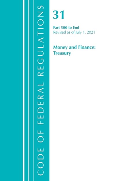 Code of Federal Regulations, Title 31 Money and Finance 500-End, Revised as of July 1, 2021, Office Of The Federal Register (U.S.) - Paperback - 9781636718934