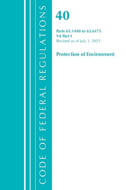 Code of Federal Regulations, Title 40 Protection of the Environment 63.1440-63.6175, Revised as of July 1, 2021, Office Of The Federal Register (U.S.) - Paperback - 9781636719276