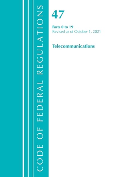 Code of Federal Regulations, Title 47 Telecommunications 0-19, Revised as of October 1, 2021, Office Of The Federal Register (U.S.) - Paperback - 9781636719788
