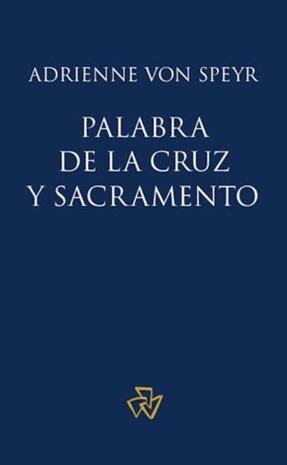 Palabra de la cruz y sacramento, Adrienne von Speyr - Ebook - 9781636740331