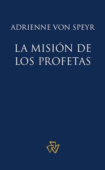 La misión de los Profetas, Adrienne von Speyr ; Hans Urs von Balthasar ; Juan M. Sara - Ebook - 9781636740409