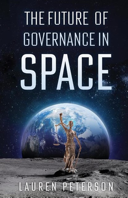 The Future of Governance in Space, Lauren Peterson - Paperback - 9781636768663