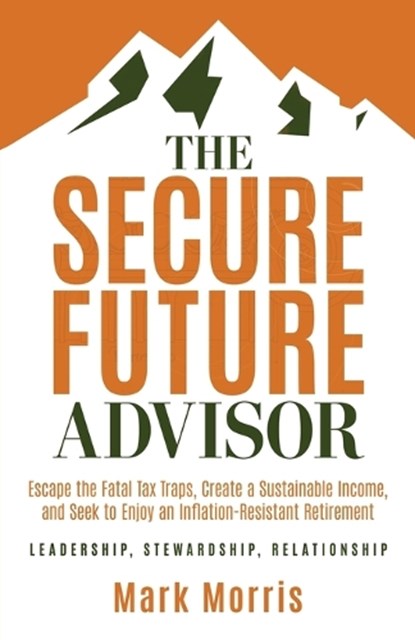 The Secure Future Advisor, Mark Morris - Paperback - 9781636803593