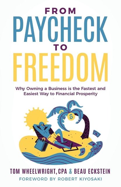 From Paycheck to Freedom, Tom Wheelwright ; Beau Eckstein - Paperback - 9781636803746