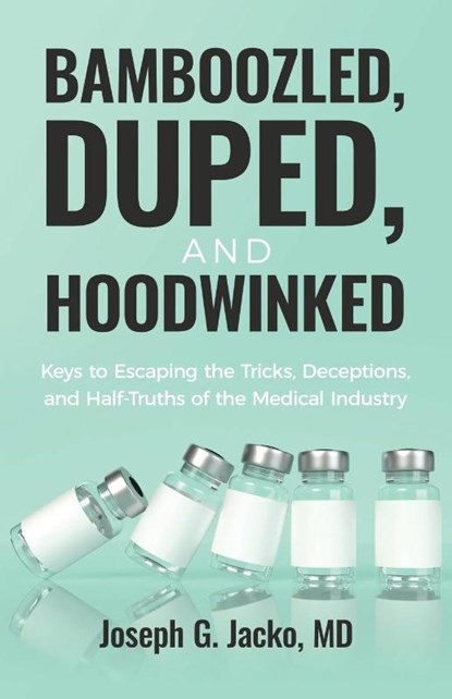 Bamboozled, Duped, and Hoodwinked, Joseph G. Jacko - Paperback - 9781636804019