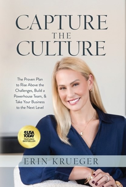 Capture the Culture: The Proven Plan to Rise Above the Challenges, Build a Powerhouse Team, & Take Your Business to the Next Level, Erin Krueger - Gebonden - 9781636804583