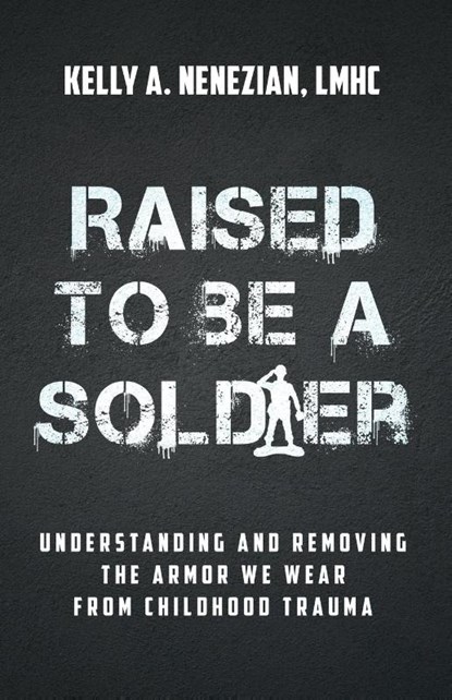 Raised to Be a Soldier, Kelly A. Nenezian - Paperback - 9781636804699