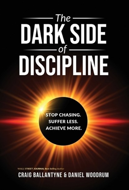The Dark Side of Discipline: Stop Chasing. Suffer Less. Achieve More., Craig Ballantyne - Gebonden - 9781636804736