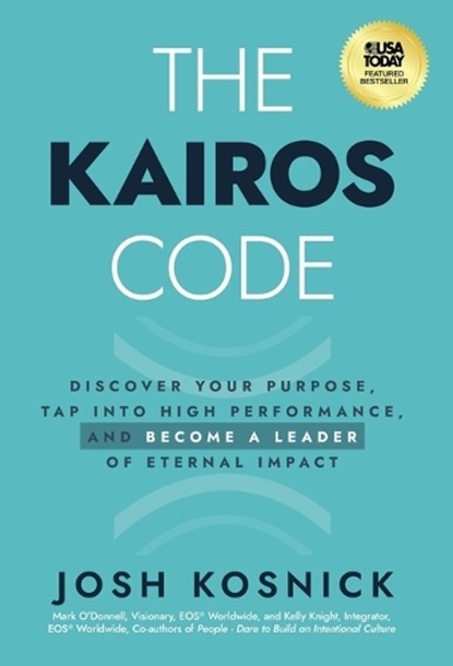 The Kairos Code: Discover Your Purpose, Tap into High Performance, and Become a Leader of Eternal Impact, Josh Kosnick - Gebonden - 9781636805306