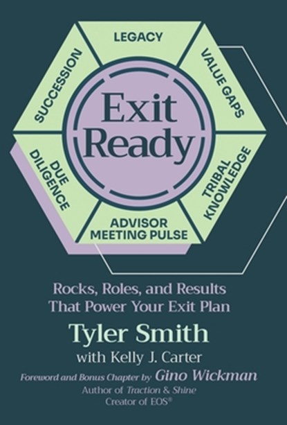Exit Ready: Rocks, Roles, and Results That Power Your Exit Plan, Tyler Smith - Gebonden - 9781636805566