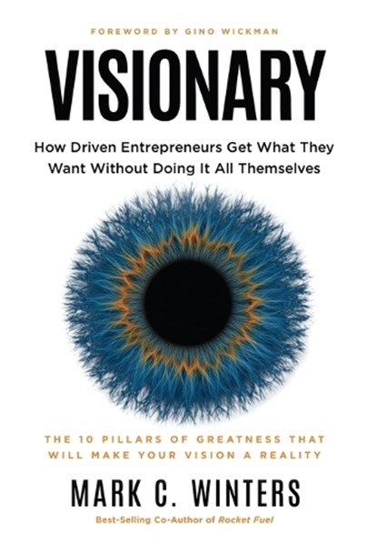 Visionary: How Driven Entrepreneurs Get What They Want Without Doing It All Themselves, Mark C. Winters - Gebonden - 9781636805788