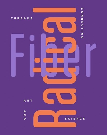 Radical Fiber: Threads Connecting Art and Science, Rebecca McNamara - Paperback - 9781636810409