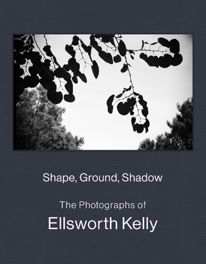 Shape, Ground, Shadow: The Photographs of Ellsworth Kelly, Ellsworth Kelly ; Charles Wylie - Gebonden - 9781636811246