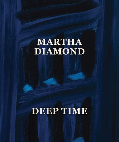 Martha Diamond: Deep Time, Amy Smith-Stewart ; Levi Prombaum - Gebonden - 9781636811451
