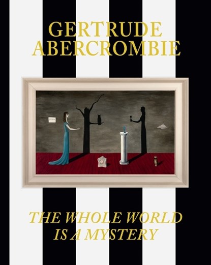 Gertrude Abercrombie: The Whole World Is a Mystery, Eric Crosby ; Sarah Humphreville - Gebonden - 9781636811550