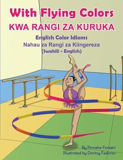 With Flying Colors - English Color Idioms (Swahili-English), Anneke Forzani - Ebook - 9781636856247
