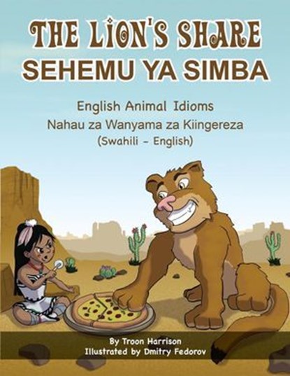The Lion's Share - English Animal Idioms (Swahili-English), Troon Harrison - Ebook - 9781636856346