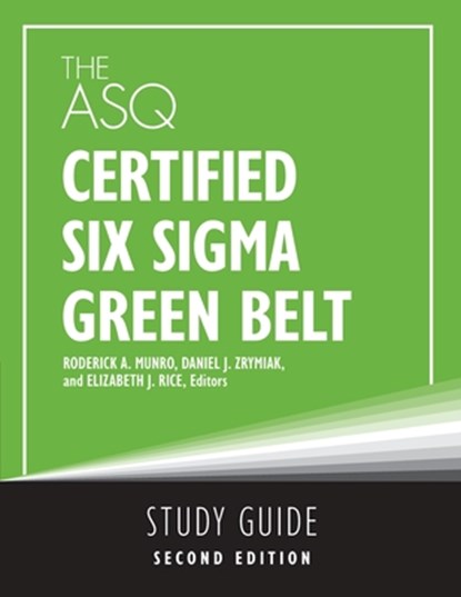 The ASQ Certified Six Sigma Green Belt Study Guide, Roderick A. Munro ; Elizabeth Rice Munro ; Daniel J. Zrymiak - Paperback - 9781636941073