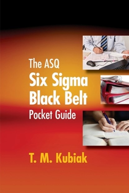 The ASQ Six Sigma Black Belt Pocket Guide, T M Kubiak - Paperback - 9781636941387