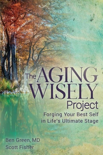 The Aging Wisely Project, Ben Green ; Scott Fisher - Paperback - 9781636984063