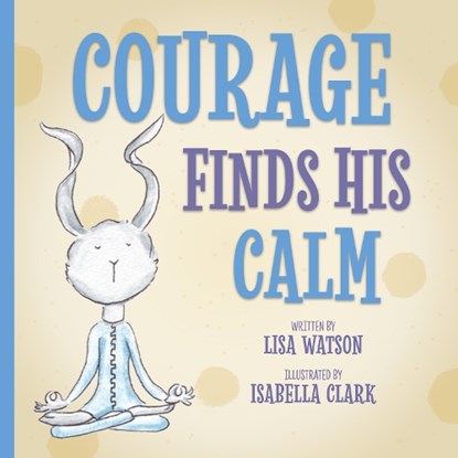 Courage Finds His Calm, Lisa Watson - Paperback - 9781636986197