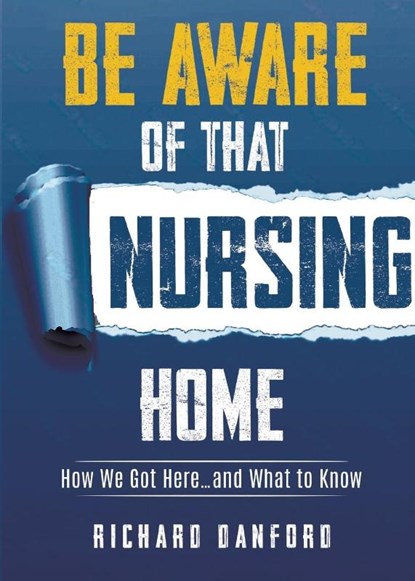 Be Aware of That Nursing Home, Richard Danford - Paperback - 9781636986579