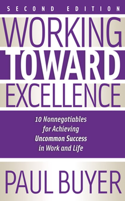 Working Toward Excellence - Second Edition, Dr. Paul Buyer - Paperback - 9781636986791