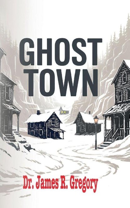 Ghost Town, Dr. James R. Gregory - Paperback - 9781636987972